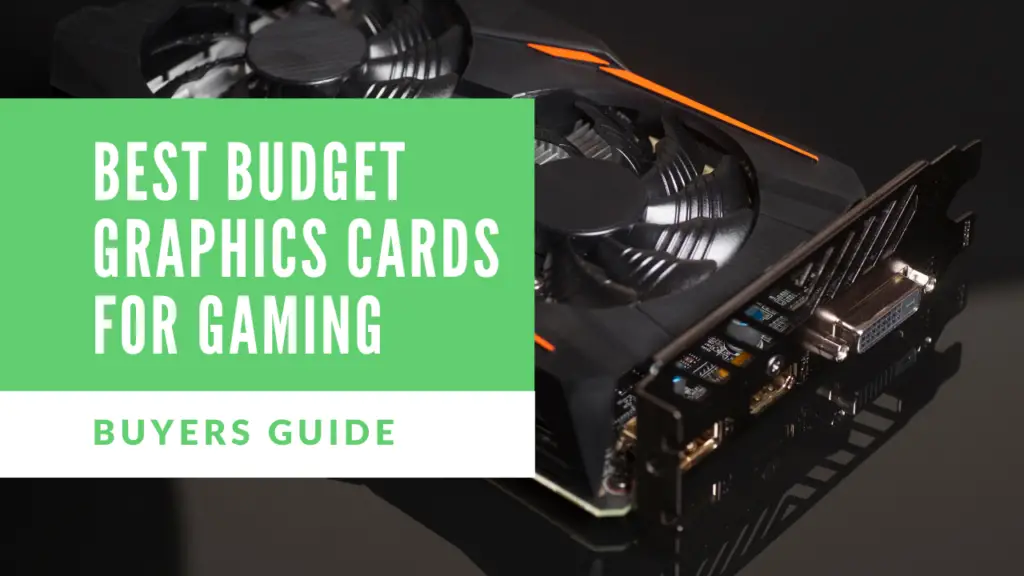 Best Budget Graphics Cards For Gaming