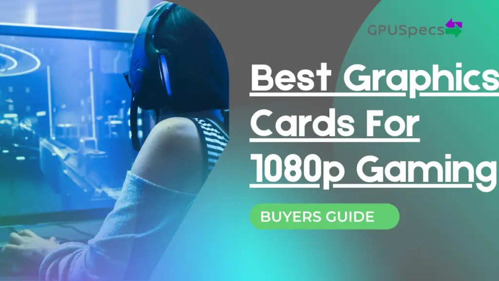Best Graphics Cards For 1080p Gaming