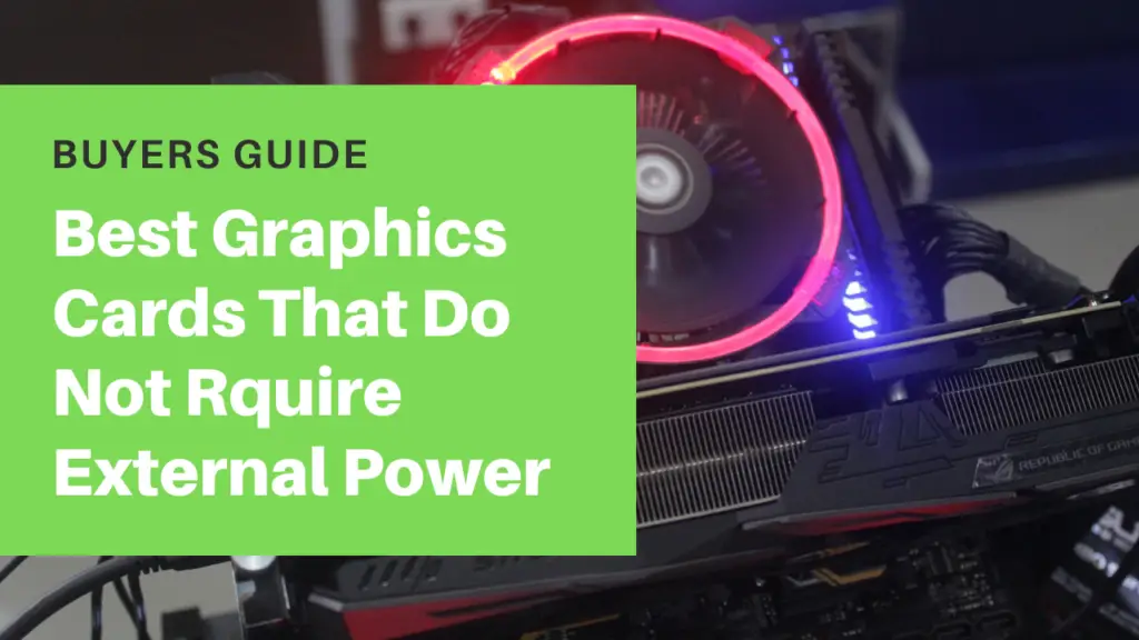 Best Graphics Cards That Do Not Require External Power
