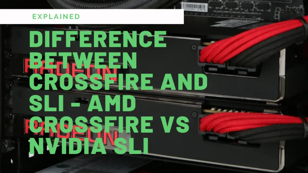 Difference Between Crossfire and SLI - AMD CrossFire Vs Nvidia SLI