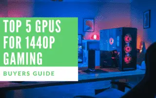 Top 5 GPUs For 1440p Gaming
